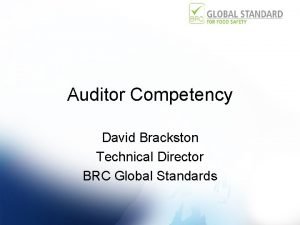Auditor Competency David Brackston Technical Director BRC Global