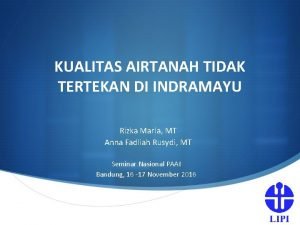 KUALITAS AIRTANAH TIDAK TERTEKAN DI INDRAMAYU Rizka Maria