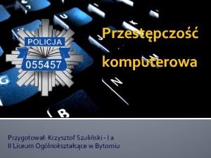 Przestpczo komputerowa Przygotowa Krzysztof Szuliski I a II