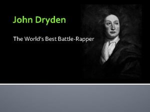 John Dryden The Worlds Best BattleRapper Outline Education