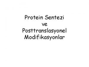 Protein Sentezi ve Posttranslasyonel Modifikasyonlar DNAda bulunan nkleotidler