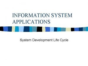 INFORMATION SYSTEM APPLICATIONS System Development Life Cycle PRIMARY