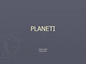 PLANETI Dejan Kolari Januar 2007 Uvod O planetih