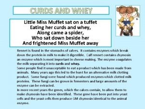 Curds and whey little miss muffet