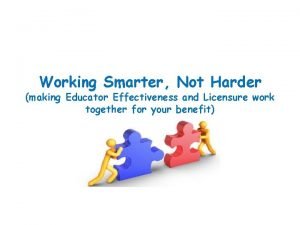 Working Smarter Not Harder making Educator Effectiveness and