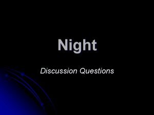 Night Discussion Questions Discussion Question 1 l Describe