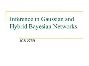 Inference in Gaussian and Hybrid Bayesian Networks ICS