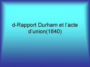 dRapport Durham et lacte dunion1840 Suite aux Rbellions