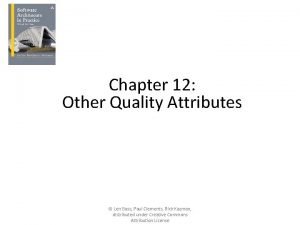 Chapter 12 Other Quality Attributes Len Bass Paul