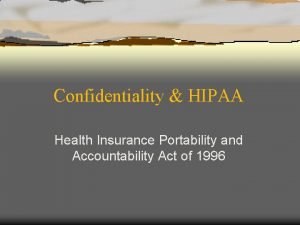 Confidentiality HIPAA Health Insurance Portability and Accountability Act