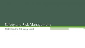 Safety and Risk Management Understanding Risk Management Why