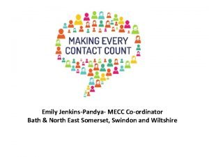 Emily JenkinsPandya MECC Coordinator Bath North East Somerset
