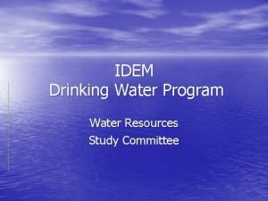 IDEM Drinking Water Program Water Resources Study Committee