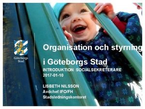 Organisation och styrning i Gteborgs Stad INTRODUKTION SOCIALSEKRETERARE