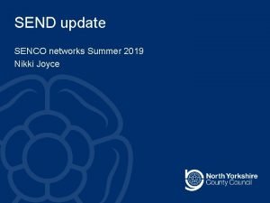 SEND update SENCO networks Summer 2019 Nikki Joyce