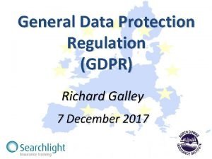 General Data Protection Regulation GDPR Richard Galley 7
