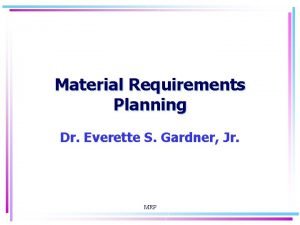 Material Requirements Planning Dr Everette S Gardner Jr