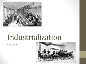 Industrialization Chapter 9 2 Essential Question Describe the
