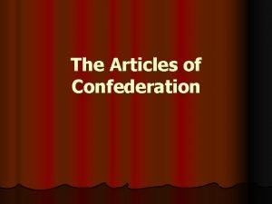 The Articles of Confederation The Articles of Confederation