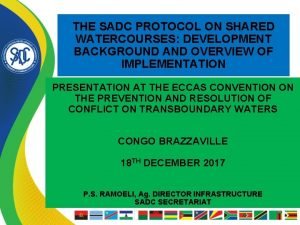 THE SADC PROTOCOL ON SHARED WATERCOURSES DEVELOPMENT BACKGROUND