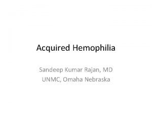 Acquired Hemophilia Sandeep Kumar Rajan MD UNMC Omaha