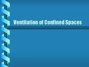 Ventilation of Confined Spaces Confined Space Ventilation b Ventilation of Confined Spaces Confined Space Ventilation b