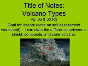 Title of Notes Volcano Types Pg 35 36