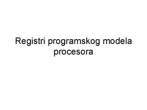 Registri programskog modela procesora Registri programskog modela procesora