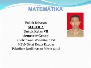 MATEMATIKA Pokok Bahasan SEGITIGA Untuk Kelas VII Semester