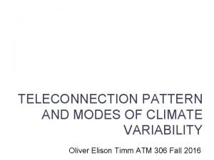 TELECONNECTION PATTERN AND MODES OF CLIMATE VARIABILITY Lecture