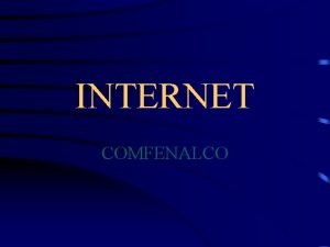 INTERNET COMFENALCO INTRODUCCIN QU ES INTERNET Interconection Net