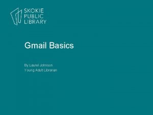 Gmail Basics By Laurel Johnson Young Adult Librarian