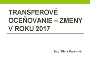 TRANSFEROV OCEOVANIE ZMENY V ROKU 2017 Ing Silvia