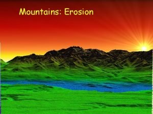 Mountains Erosion Erosion Sediment Regime Sediment regime of