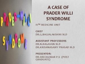 A CASE OF PRADER WILLI SYNDROME IV TH