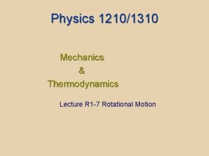 Physics 12101310 Mechanics Thermodynamics Lecture R 1 7