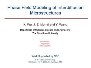 Phase Field Modeling of Interdiffusion Microstructures K Wu