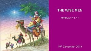 THE WISE MEN Matthew 2 1 12 15