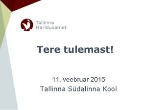 Tere tulemast 11 veebruar 2015 Tallinna Sdalinna Kool