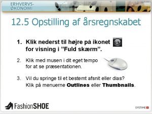 12 5 Opstilling af rsregnskabet 1 Klik nederst