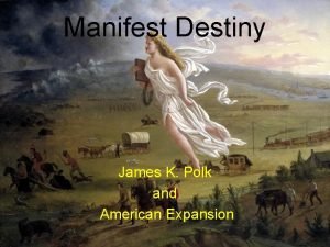 Which president completed manifest destiny