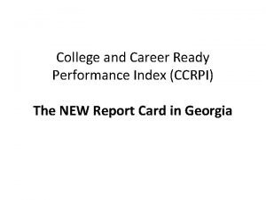 College and Career Ready Performance Index CCRPI The