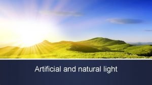 Artificial and natural light