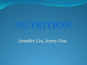 NUTRITION Jennifer Liu Jenny Hsu Carbohydrates Contain most