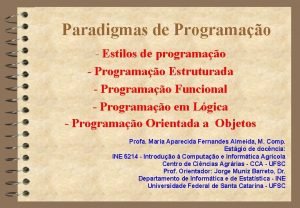 Paradigmas de Programao Estilos de programao Programao Estruturada Paradigmas de Programao Estilos de programao Programao Estruturada