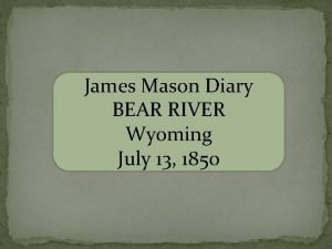 James Mason Diary BEAR RIVER Wyoming July 13