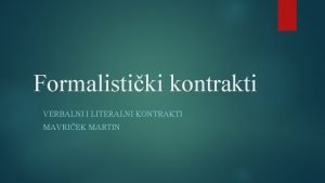 Formalistiki kontrakti VERBALNI I LITERALNI KONTRAKTI MAVRIEK MARTIN