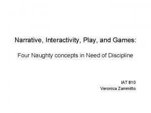 Narrative Interactivity Play and Games Four Naughty concepts