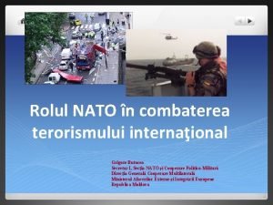 Rolul NATO n combaterea terorismului internaional Grigore Butucea