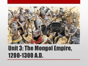 Unit 3 The Mongol Empire 1200 1300 A